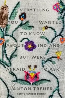 Image of Everything You Wanted to Know About Indians But Were Afraid to Ask : Young Readers Edition