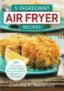 Image of 5 ingredient air fryer recipes 200 delicious and easy meal ideas including