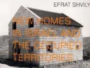 Image of New Homes in Israel and the Occupied Territories by Efrat Shvily and Ariella Azoulay and Centrum Voor Hedendaagse Kunst Witte De with Paperback