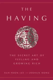 Image of The Having : The Secret Art of Feeling and Growing Rich