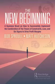 Image of The New BeginningA Business Novel on How to Successfully Implement the Combination of The Theory of Constraints Lean and Six Sigma to Driv