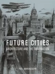 Image of Future Cities : Architecture and the Imagination