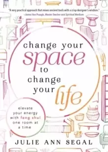 Image of Change Your Space to Change Your Life : Elevate Your Energy with Feng Shui One Room at a Time