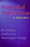 Image of masterful facilitation becoming a catalyst for meaningful change