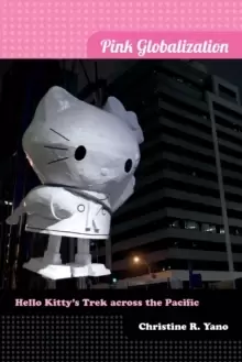 Image of Pink Globalization : Hello Kitty's Trek across the Pacific
