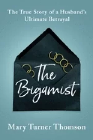 Image of bigamist the true story of a husbands ultimate betrayal