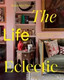 Image of The Life Eclectic : Brilliantly Unique Interior Designs from Around the World