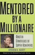Image of mentored by a millionaire master strategies of super achievers