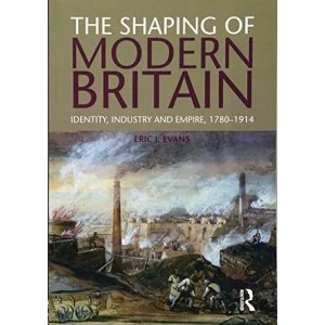 Image of The Shaping of Modern Britain: Identity, Industry and Empire 1780 - 1914 by Eric Evans (Paperback, 2011)