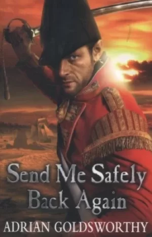 Image of Send me safely back again by Adrian Keith Goldsworthy
