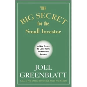 Image of The Big Secret for the Small Investor: A New Route to Long-Term Investment Success by Joel Greenblatt (Hardback, 2011)