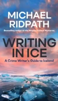 Image of Writing in Ice : A Crime Writer's Guide to Iceland