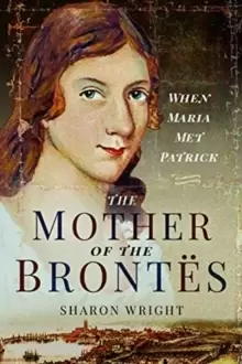 Image of The Mother of the Brontes : When Maria Met Patrick