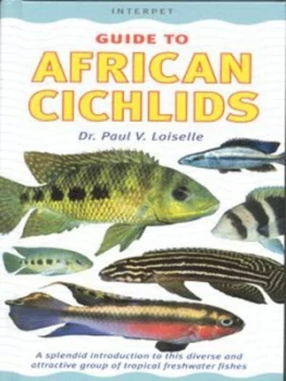 Image of An Interpet Guide to African Cichlids by Paul V Loiselle Hardback