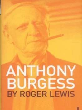 Image of Anthony Burgess by Roger Lewis Hardback