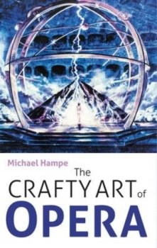 Image of The Crafty Art of Opera by Michael Hampe Hardback