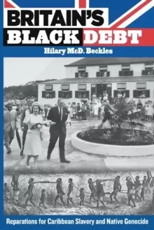 Image of Britains Black Debt : Reparations for Caribbean Slavery and Native Genocide