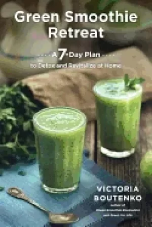 Image of green smoothie retreat a 7 day plan to detox and revitalize at home