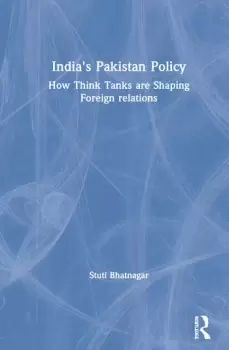 Image of India's Pakistan PolicyHow Think Tanks Are Shaping Foreign Relations