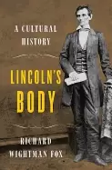 Image of lincolns body a cultural history