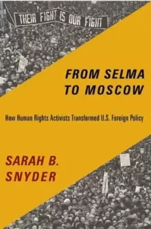 Image of From Selma to Moscow : How Human Rights Activists Transformed U.S. Foreign Policy