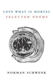 Image of Love What Is Mortal by Norman Schwenk Book