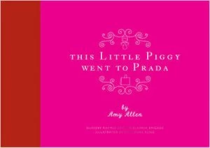 Image of This Little Piggy Went to Prada by Amy Allen Hardback