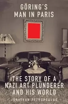 Image of Goering's Man in Paris : The Story of a Nazi Art Plunderer and His World