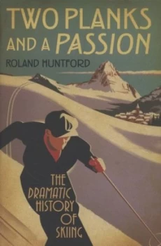 Image of Two Planks and a Passion by Roland Huntford Hardback