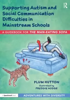 Image of Supporting Autism and Social Communication Difficulties in Mainstream Schools A Guidebook for The Man-Eating Sofa