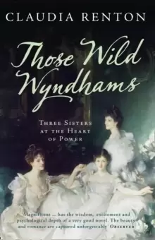 Image of Those Wild Wyndhams : Three Sisters at the Heart of Power