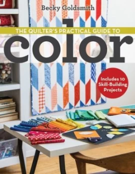 Image of The Quilters Practical Guide to Color by Becky Goldsmith Paperback
