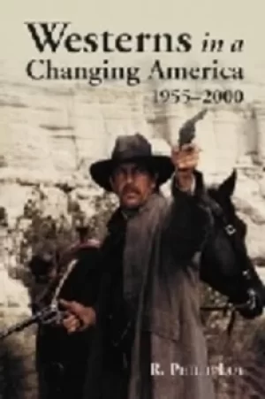 Image of Westerns in a changing America 1955-2000 by R. Philip Loy