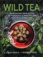 Image of wild tea grow gather brew and blend 40 ingredients and 30 recipes for heal