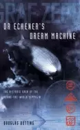 Image of dr eckeners dream machine the historic saga of the round the world zeppelin