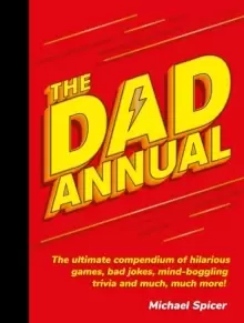 Image of The Dad Annual : The Ultimate Compendium of Hilarious Games, Bad Jokes, Mind-Boggling Trivia and Much, Much More!