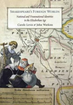Image of Shakespeares Foreign Worlds by Carole Levin and John Watkins Hardback