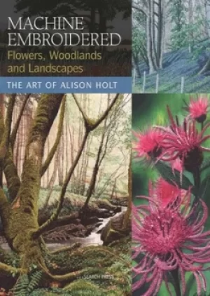 Image of Machine embroidered flowers woodlands and landscapes by Alison Holt