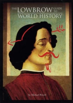 Image of The Lowbrow Guide to World History by Michael Powell Book