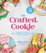 Image of crafted cookie a beginners guide to baking and decorating cookies for every