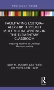Image of Facilitating LGBTQIA+ Allyship through Multimodal Writing in the Elementary Classroom : Preparing Teachers to Challenge Heteronormativity