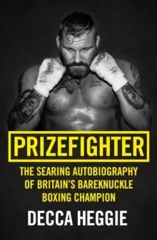 Image of Prizefighter - The Searing Autobiography of Britains Bareknuckle Boxing Champion : The Searing Autobiography of Britain's Bare Knuckle Boxing Champion