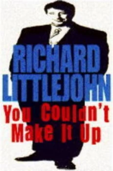Image of You Couldnt Make It up by Richard Littlejohn Hardback