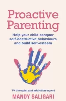 Image of Proactive Parenting : Help your child conquer self-destructive behaviours and build self-esteem