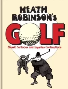 Image of Heath Robinsons Golf : Classic Cartoons and Ingenious Contraptions
