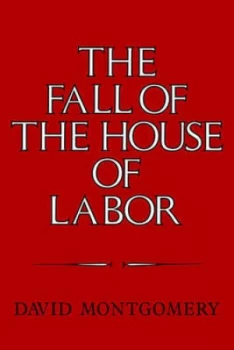 Image of The Fall of the House of Labor by David Montgomery Paperback
