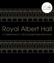 image of Royal Albert Hall : A celebration in 150 unforgettable moments