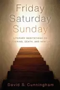 Image of friday saturday sunday literary meditations on suffering death and new life