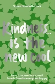 Image of Kindness... is the New Cool : How to Open Doors, Melt Hearts & Make Everyone Happier