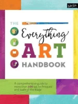 Image of everything art handbook a comprehensive guide to more than 100 art techniqu